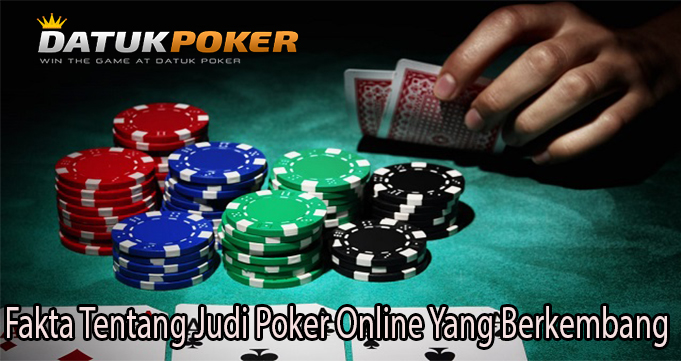 Fakta Tentang Judi Poker Online Yang Berkembang