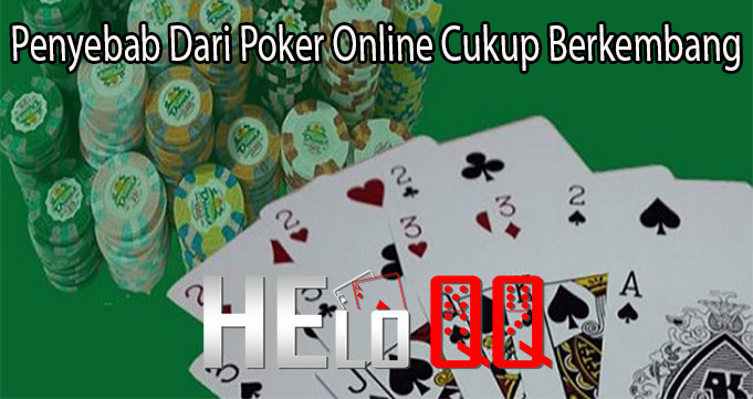 Penyebab Dari Poker Online Cukup Berkembang